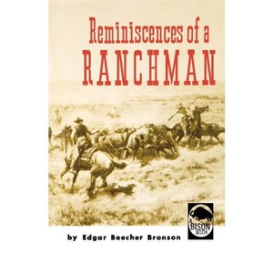 Reminiscences of a Ranchman - by  Edgar Beecher Bronson (Paperback) - 1 of 1