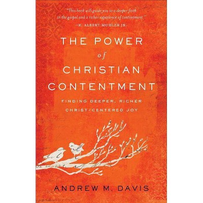 The Power of Christian Contentment - by  Andrew M Davis (Paperback)