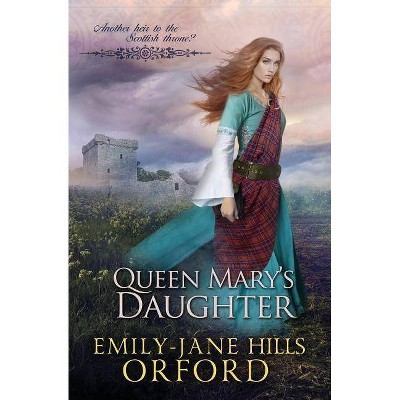 Queen Mary's Daughter - by  Emily-Jane Hills Orford (Paperback)