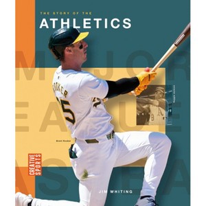 The Story of the Athletics - (Creative Sports: Major League Baseball) by  Jim Whiting (Paperback) - 1 of 1