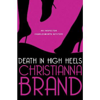 Death in High Heels - (Inspector Charlesworth Mysteries) by  Christianna Brand (Paperback)