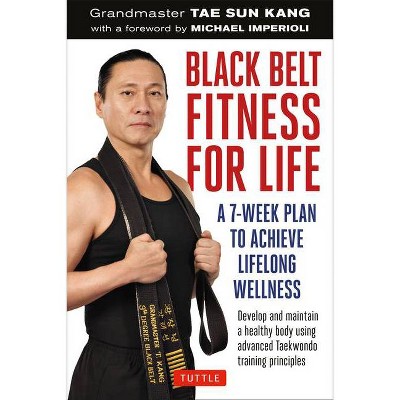 Black Belt Fitness for Life - by  Grandmaster Tae Sun Kang (Paperback)