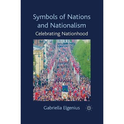 Symbols of Nations and Nationalism - by  Gabriella Elgenius (Paperback)