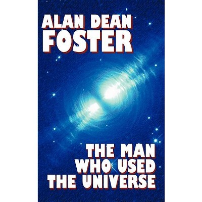 The Man Who Used the Universe - by Alan Dean Foster