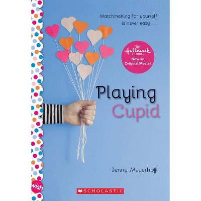 Playing Cupid: A Wish Novel - by  Jenny Meyerhoff (Paperback)