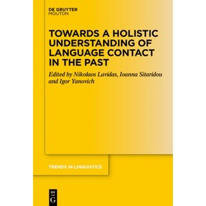 Towards a Holistic Understanding of Language Contact in the Past - (Trends in Linguistics. Studies and Monographs [Tilsm]) (Hardcover) - 1 of 1
