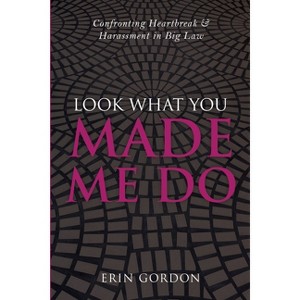 Look What You Made Me Do - by  Erin Gordon (Paperback) - 1 of 1
