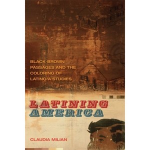 Latining America - (New Southern Studies) by  Claudia Milian (Paperback) - 1 of 1