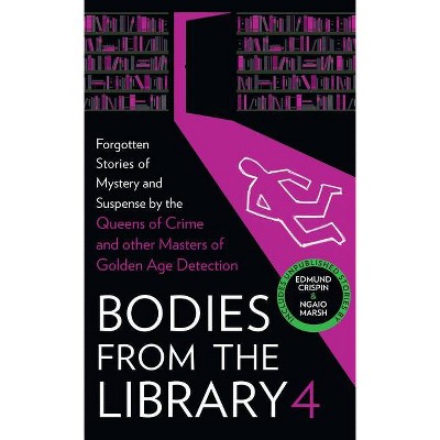 Bodies from the Library 4 - by  Ngaio Marsh & Christianna Brand & Edmund Crispin (Hardcover)