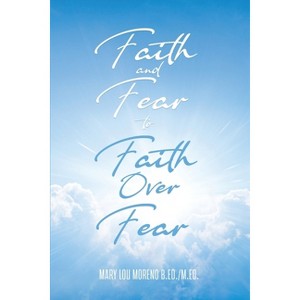 Faith and Fear to Faith Over Fear - by  Mary Lou Moreno (Paperback) - 1 of 1
