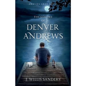 The Colors of Denver Andrews - by  J Willis Sanders (Paperback) - 1 of 1
