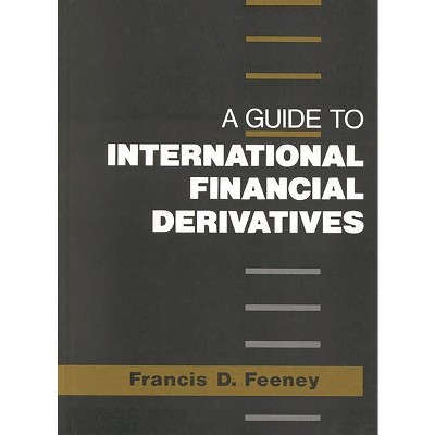 A Guide to International Financial Derivatives - by  Francis Feeney (Hardcover)