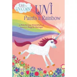 Uni Paints a Rainbow (Uni the Unicorn) - by  Amy Krouse Rosenthal (Board Book)