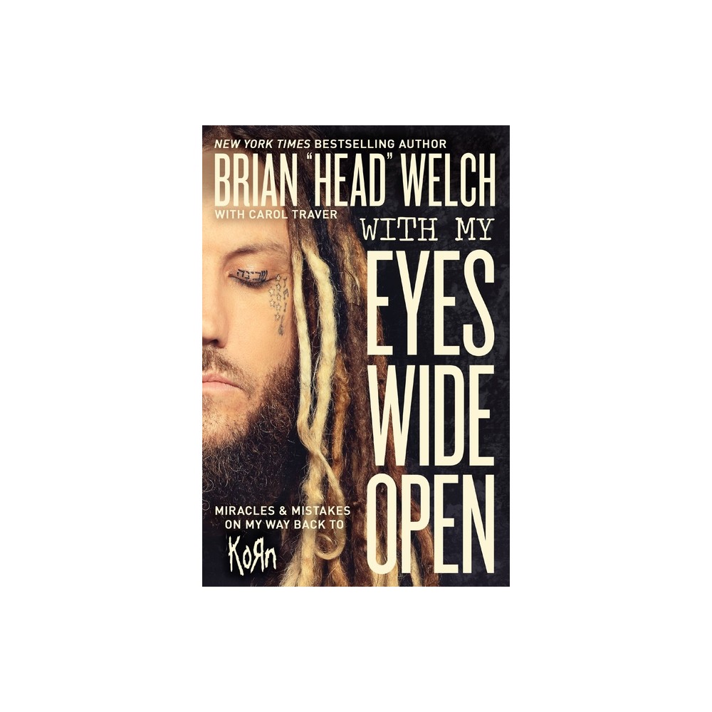 With My Eyes Wide Open - by Brian Welch (Paperback)