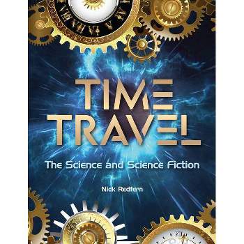 Time Travel - (Real Unexplained! Collection) by  Nick Redfern (Paperback)