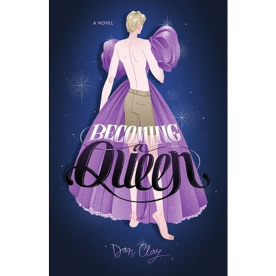 Becoming a Queen - by  Dan Clay (Hardcover)