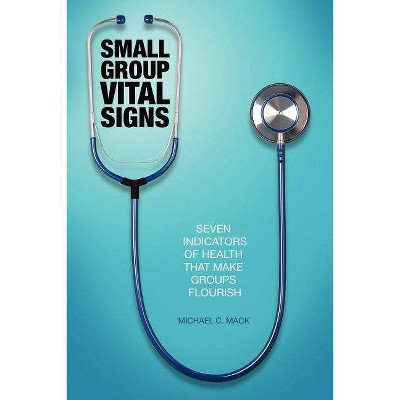 Small Group Vital Signs - by  Michael C Mack (Paperback)