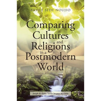 Comparing Cultures and Religions in a Postmodern World - by  Basile Sede Noujio (Paperback)