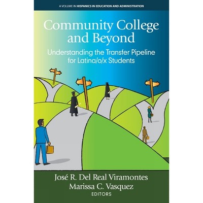 Community College and Beyond - (Hispanics in Education and Administration) by  José R del Real Viramontes & Marissa C Vasquez (Paperback)