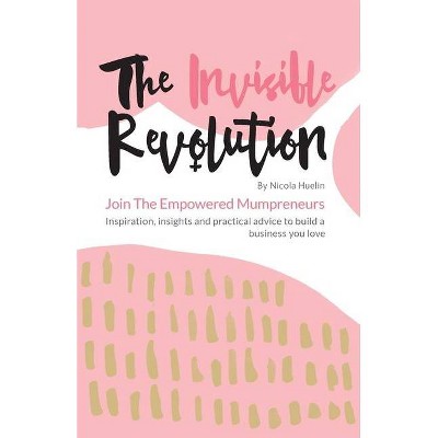 The Invisible Revolution - by  Nicola Huelin (Paperback)