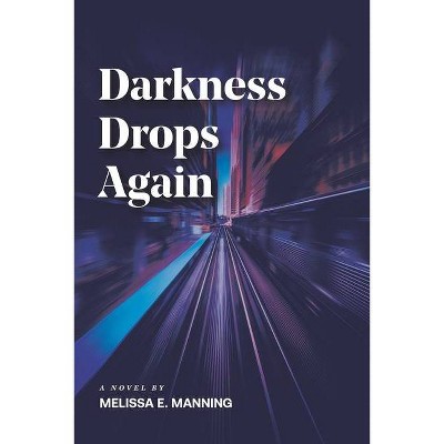 Darkness Drops Again - by  Melissa E Manning (Paperback)