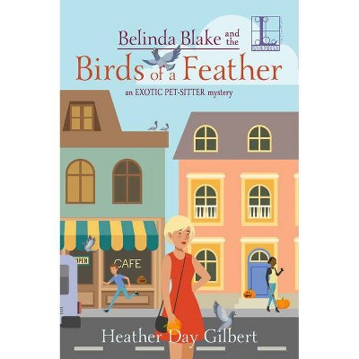 Belinda Blake and Birds of a Feather - (An Exotic Pet-Sitter Mystery) by  Heather Day Gilbert (Paperback)