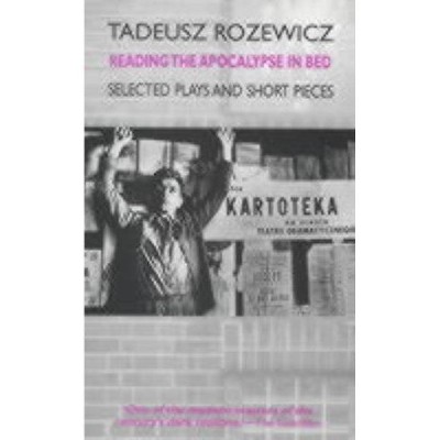 Reading the Apocalypse in Bed - by  Tadeusz Rozewicz (Paperback)