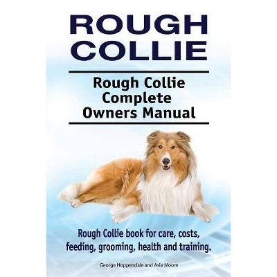 Rough Collie. Rough Collie Complete Owners Manual. Rough Collie book for care, costs, feeding, grooming, health and training. - (Paperback)