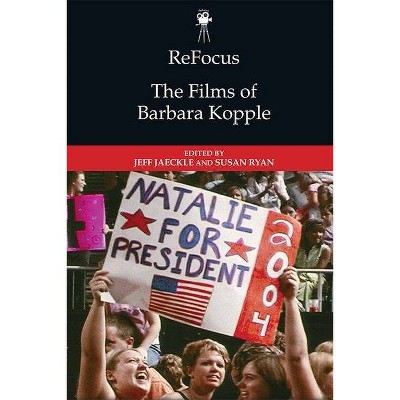 Refocus: The Films of Barbara Kopple - (Refocus: The American Directors) by  Jeff Jaeckle & Susan Ryan (Paperback)