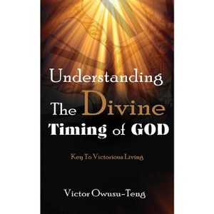 Understanding The Divine Timing Of God - by  Victor Owusu-Teng (Paperback) - 1 of 1