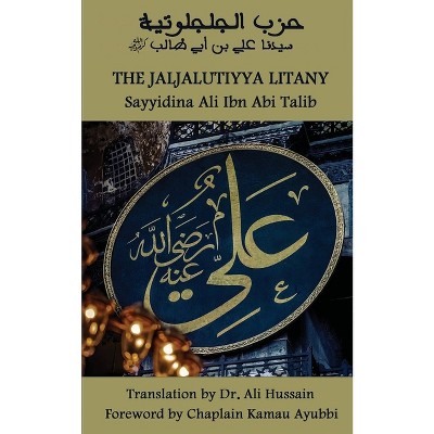 The Jaljalūtiyya Litany - by  Sayyidina Ali Ibn Abi Talib (Paperback)