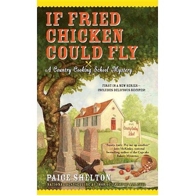 If Fried Chicken Could Fly - (Country Cooking School Mystery) by  Paige Shelton (Paperback)