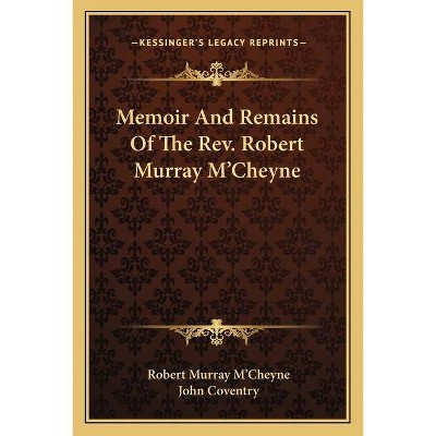 Memoir and Remains of the REV. Robert Murray M'Cheyne - (Paperback)