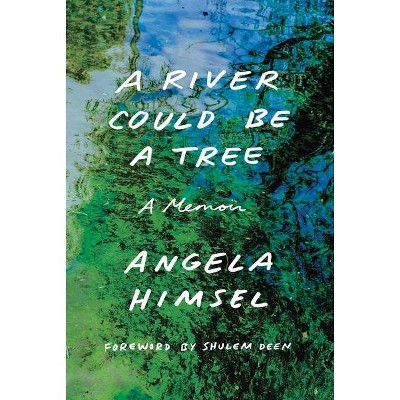 A River Could Be a Tree - by  Angela Himsel (Hardcover)