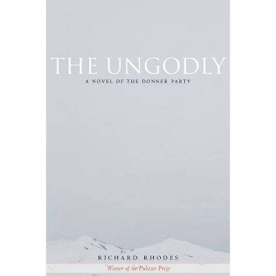 The Ungodly - by  Richard Rhodes (Paperback)