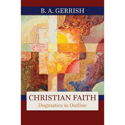 Christian Faith - by  B A Gerrish (Paperback)