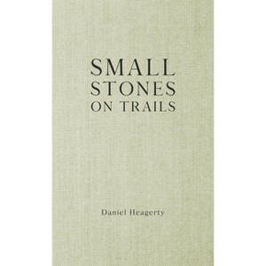 Small Stones on Trails - Large Print by  Daniel Heagerty (Hardcover) - 1 of 1