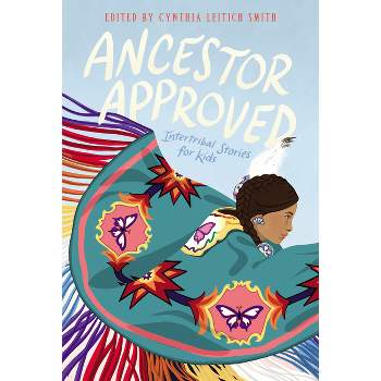 Ancestor Approved: Intertribal Stories for Kids - by Cynthia L Smith