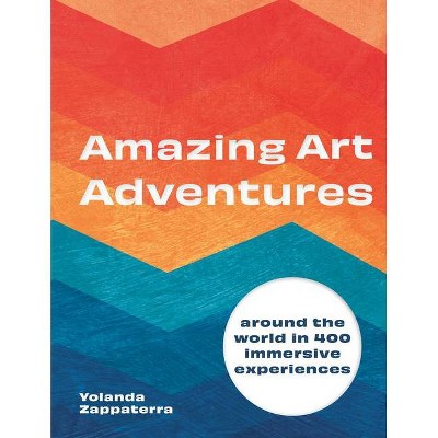 Amazing Art Adventures - by  Yolanda Zappaterra (Hardcover)