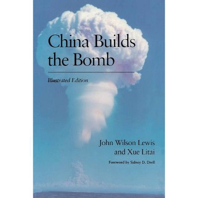 China Builds the Bomb - (Studies in International Security and Arms Control) by  John W Lewis & Litai Xue (Paperback)