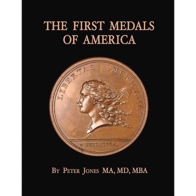 The First Medals of America - by  Peter Jones (Hardcover)