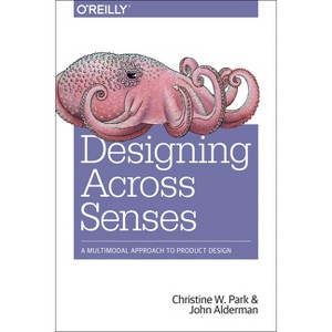 Designing Across Senses - by  Christine W Park & John Alderman (Paperback) - 1 of 1