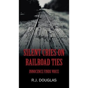 Silent Cries on Railroad Ties - by  R J Douglas (Paperback) - 1 of 1