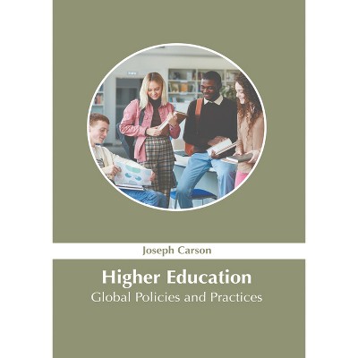 Higher Education: Global Policies and Practices - by  Joseph Carson (Hardcover)
