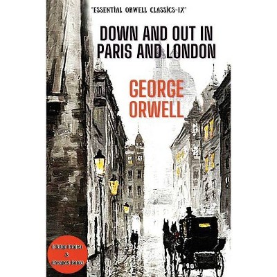 Down and Out in Paris and London - (Essential Orwell Classics) by  George Orwell (Paperback)