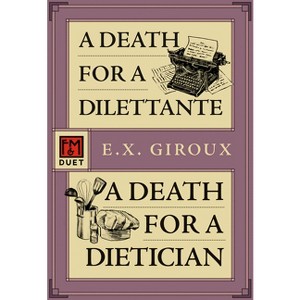 A Death for a Dilettante/A Death for a Dietician - (Forsythe Duet) by  E X Giroux (Paperback) - 1 of 1