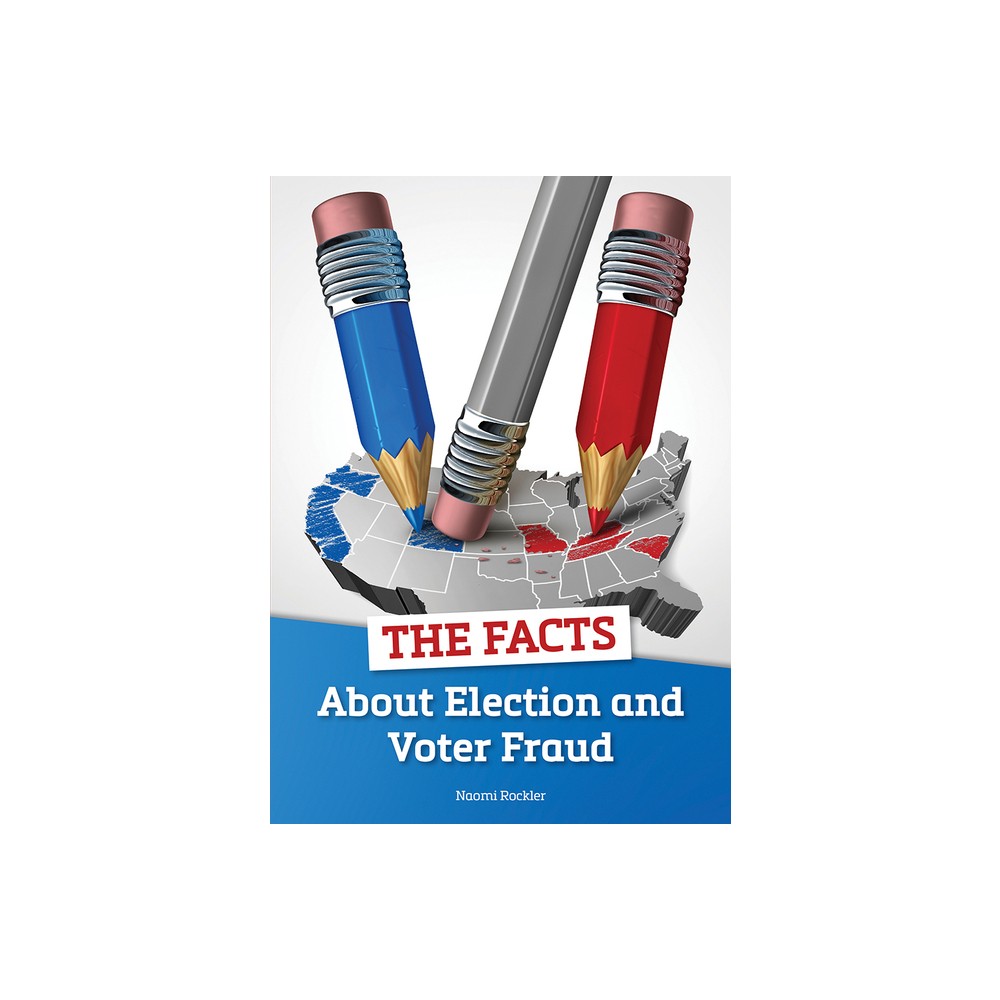 The Facts about Election and Voter Fraud - by Naomi Rockler (Hardcover)