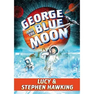 George and the Blue Moon - (George's Secret Key) by  Stephen Hawking & Lucy Hawking (Hardcover) - 1 of 1