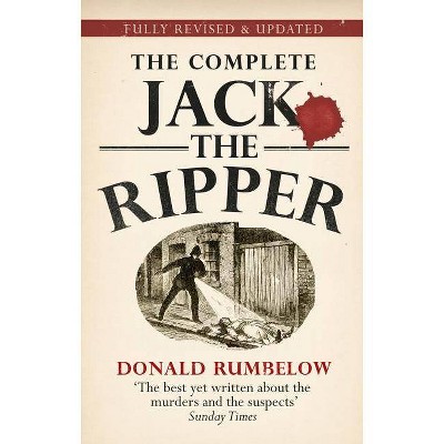 The Complete Jack the Ripper - by  Donald Rumbelow (Paperback)