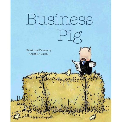 Business Pig - by  Andrea Zuill (Hardcover)